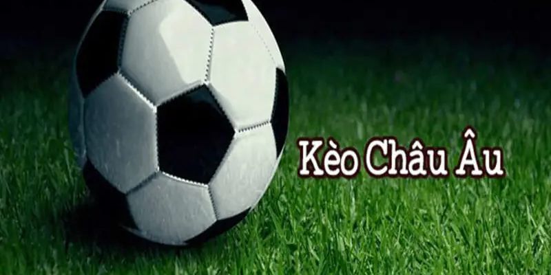 Kèo châu Âu là gì